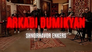 Arkadi Dumikyan - Shnorhavor Enkers