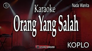 ORANG YANG SALAH KARAOKE KOPLO NADA WANITA