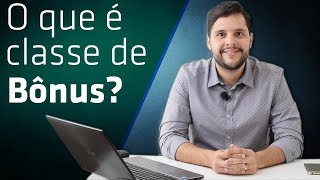 O que é classe de bônus?