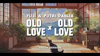 Old Love x Old Love - Yuji / Putri Dahlia | Tiktok Version