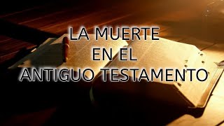 LA MUERTE EN EL ANTIGUO TESTAMENTO