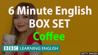 BOX SET: 6 Minute English - 'Coffee ' English mega-class! 30 minutes of new vocabulary!