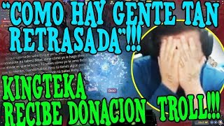 KINGTEKA SE PONE RAGE AL RECIBIR DONACIÓN TR0LL AL ESTILO DE MATTHEW E IWO