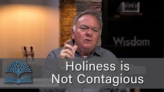 Holiness is Not Contagious - Student of the Word 1594