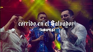 CORRIDO DE MTY EN EL SALVADOR 🇸🇻- Trakapsula