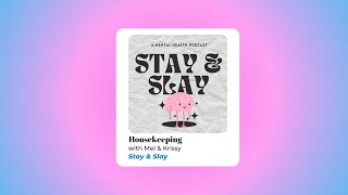 Housekeeping ep. 21 | STAY & SLAY