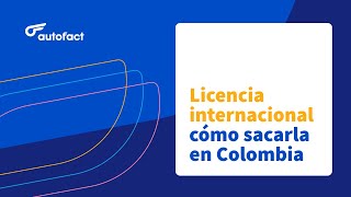 LICENCIA INTERNACIONAL DE CONDUCCIÓN EN COLOMBIA