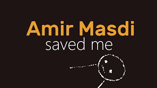 Amir Masdi Saved Me