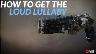 DESTINY 2: HOW TO GET THE LOUD LULLABY - COMPLETE GUIDE