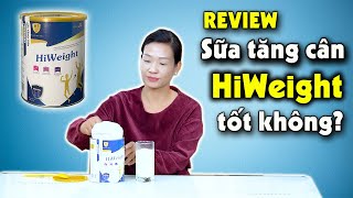 Review sữa tăng cân HiWeight sau thời gian sử dụng có hiệu quả và an toàn không?