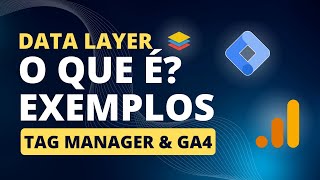 O QUE É DATA LAYER | EXPLICAÇÃO E EXEMPLOS NO TAG MANAGER E GA4