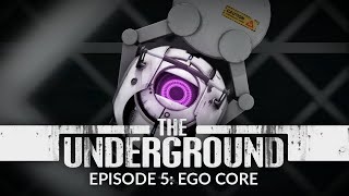 Portal - The Underground / Episode 5: Ego Core