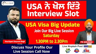 USA ਨੇ ਖੋਲ ਦਿੱਤੇ Interview Slot | USA Visa Big Update | ਜਾਣਕਾਰੀ ਲਈ Live Call ਕਰੋ 1:30pm to 2:30pm