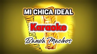 MI CHICA IDEAL - Banda Machos (KARAOKE)