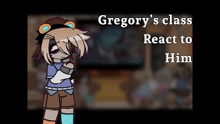 『Gregory’s class react to him』