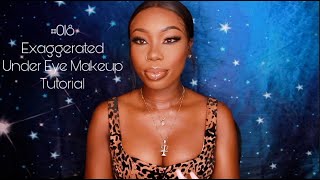 #018 EXAGGERATED UNDER EYE MAKEUP TUTORIAL