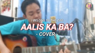 AALIS KA BA? - I Belong To The Zoo (Cover)