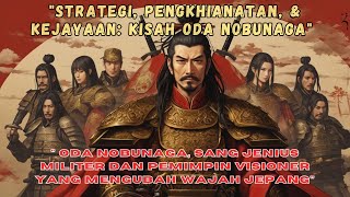 "Oda Nobunaga: Sang Pendobrak Periode Sengoku - Kisah Penuh Strategi dan Pengkhianatan"