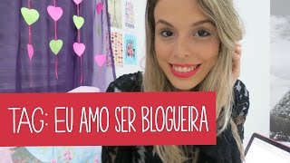 TAG: Amo ser Blogueira