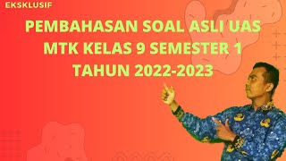 PEMBAHASAN SOAL ASLI UAS MTK KELAS 9 SEMESTER 1 TAHUN 2022-2023