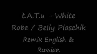 t.A.T.u - White Robe / Beliy Plaschik [Remix English & Russian]