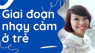 #6 Giai đoạn nhạy cảm ở trẻ - Cửa sổ cơ hội phát triển | Co Anh Hoa