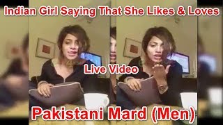 Indian Girl Saying in Live Video That She Likes and Loves Pakistani Mard (Men)