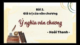 BÀI GIẢNG VĂN BẢN: Ý NGHĨA VĂN CHƯƠNG - HOÀI THANH -BÀI 2: GIÁ TRỊ CỦA VĂN CHƯƠNG | NGỮ VĂN 9 - CTST