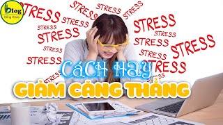 Top 10 cách đơn giản để giảm thiểu căng thẳng