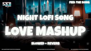 1 Hours Night🌃 Lofi | Slowed + Reverb🎧 | Mind Fresh Love💖 Mashup Bollywood💽 Songs | Skb High Beats