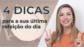 4 dicas para a sua última refeição do dia