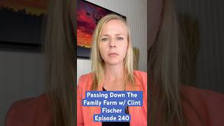 Passing Down The Family Farm with Clint Fischer | Episode 240 | #agriculture #transitionplanning