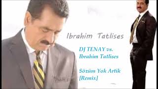 DJ TENAY vs. Ibrahim Tatlises -  Sözüm Yok Artik [Remix]