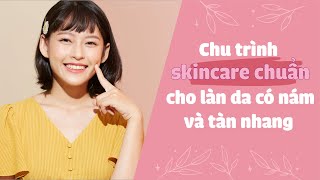 Chu trình skincare chuẩn cho làn da có nám và tàn nhang