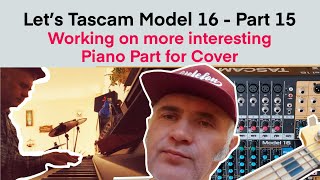 Tascam Model 16 My Way - Part 15 - Working on more interesting Piano Part for Cover