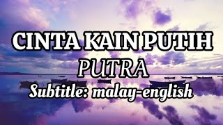 CINTA KAIN PUTIH || PUTRA || terjemahan (translation) melayu-inggeris