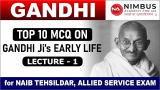 GANDHI TOP 10 MCQ ON GANDHI Ji's EARLY LIFE | LECTURE - 1 | for NAIB TEHSILDAR, ALLIED SERVICE EXAM