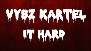 Vybz Kartel-it hard(lyrics)