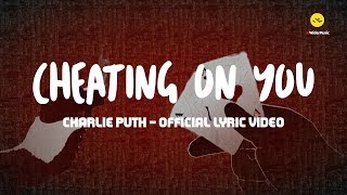 Cheating on You -  Charlie Puth (Lyrics)