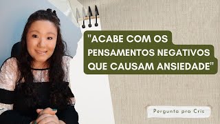 Acabe com os pensamentos negativos que causam ansiedade