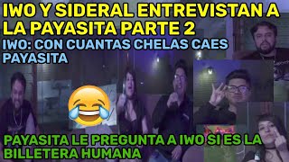 😂IWO Y SIDERAL ENTREVISTAN A LA PAYASITA PARTE 2😂