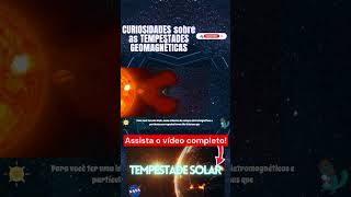 Curiosidades sobre as tempestades geomagnéticas Parte 3  #tempestade #nasa #spacex #universo #espaço