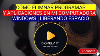 CÓMO ELIMINAR PROGRAMAS Y APLICACIONES EN MI COMPUTADORA | WINDOWS | LIBERANDO ESPACIO