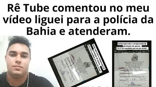 Rê Tube comentou no meu vídeo, liguei para a delegacia da Bahia e atenderam