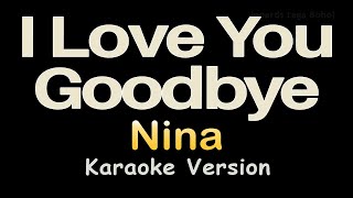 I Love You Goodbye Karaoke [Nina] I Love You Goodbye Karaoke Original