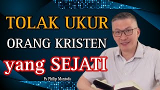 TOLAK UKUR ORANG KRISTEN YANG SEJATI // PS PHILIP MANTOFA // SAAT TEDUH // ROHANI KRISTEN// KHOTBAH