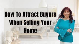 How To Attract Buyers When Selling Your Home.