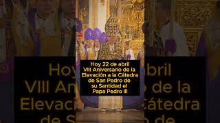 VIII Aniversario de la Elevación a la Cátedra de San Pedro de Santidad el Papa Pedro III