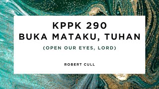 KPPK 290 - BUKA MATAKU TUHAN (Open Our Eyes, Lord)