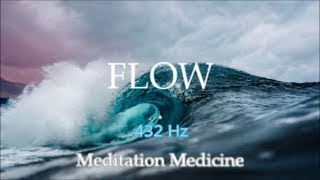 FLOW 432 Hz  |  MOVE DANCE LISTEN | 1 HOUR Waves Energy Meditation Medicine at the Miracle Frequency